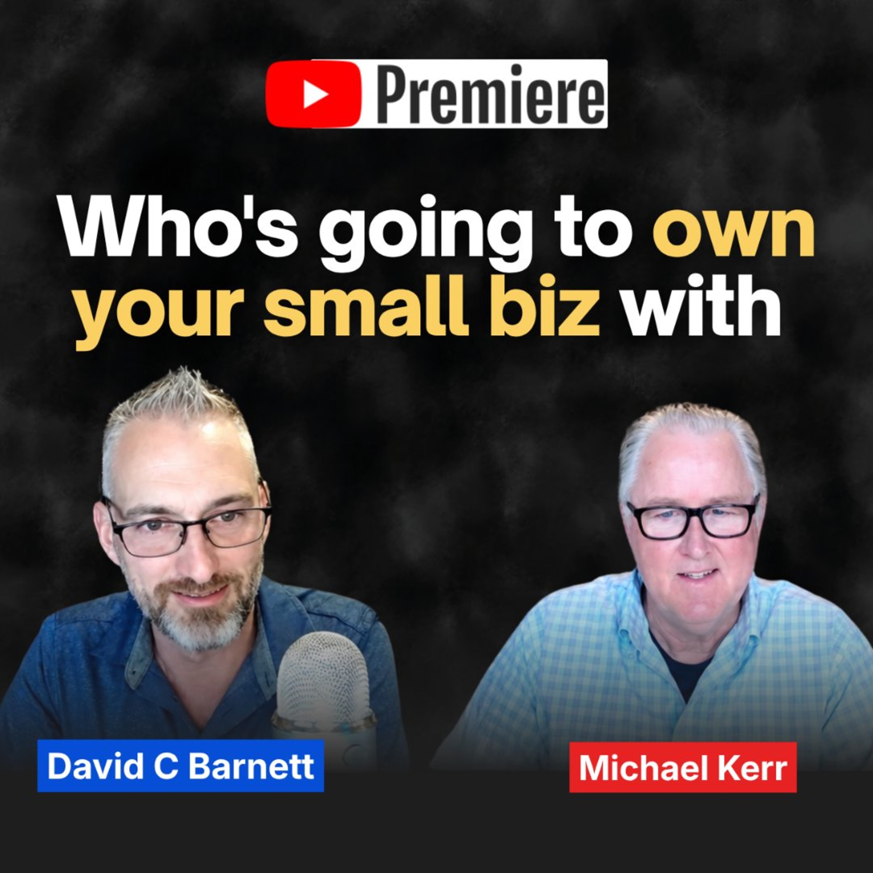 Premiere - Who's going to own your small business with Michael Kerr