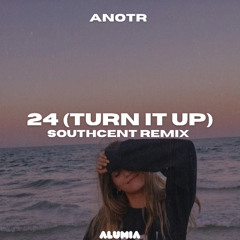 ANOTR - 24 (Turn It Up) (Southcent Remix)