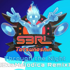 S3RL & Tatsunoshin - Through The Night (ExaMelodica Remix)