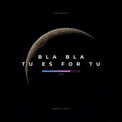 Bla Bla + Tu Es For Tu (TALLDULT Mash Edit)