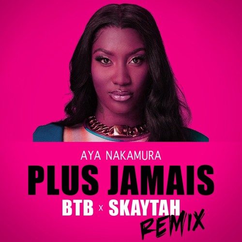 Aya Nakamura - Plus Jamais (BTB & SKAYTAH Remix)