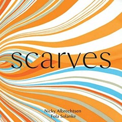 free EBOOK 💘 Scarves by  Nicky Albrechtsen &  Fola Solanke [EBOOK EPUB KINDLE PDF]