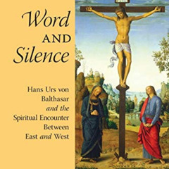 [Free] KINDLE 📧 Word and Silence: Hans Urs von Balthasar and the Spiritual Encounter
