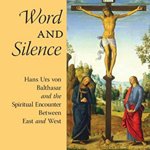 [Free] KINDLE 📧 Word and Silence: Hans Urs von Balthasar and the Spiritual Encounter