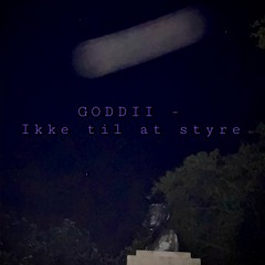GODDII - Ikke til at styre