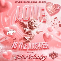 LOVE IS THE ANSWER (80'S FUNK SOUL R&B CLASSICS) [MICHAEL, LUTHER, STEVIE,CHAKA] - DJ DARKSHADEZ