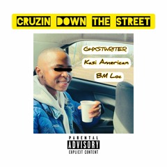 Cruzin Down The Street [Ft. Kasi American & BM Loc]