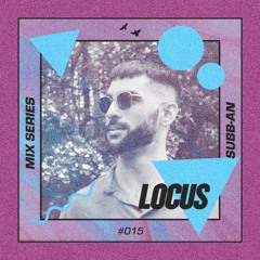 🔺 LOCUS Mix Series #015 - Subb-an