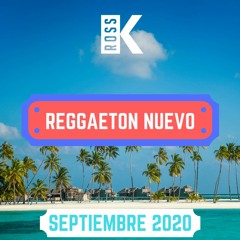 Reggaeton Nuevo - Septiembre 2020 | Mix by DJ Ross K | Ozuna, Maluma, Rosalía, Khea | Lo Mas Nuevo