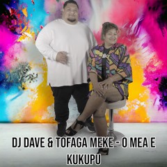 DJ Dave & Tofaga Meke - O Mea E Kukupu