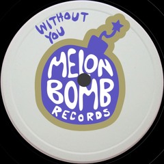 Melon Bomb - Without You