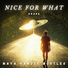 Nice For What - Drake (Maya Randle Bootleg)