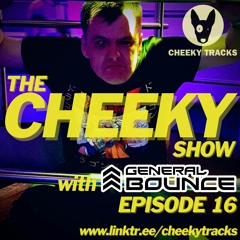 The Cheeky Show with General Bounce #16: July 2022