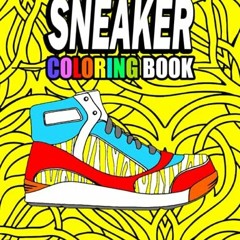 GET [EPUB KINDLE PDF EBOOK] Sneaker Coloring Book: The Ultimate Sneakers Coloring Book Gift for Snea