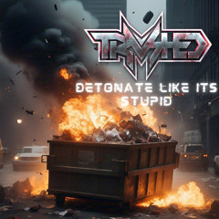 DETONATE LIKE ITS STUPID (TRVSHED MASHUP)