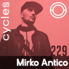 Cycles // 229 - Mirko Antico (techno, dark, hypnotic)