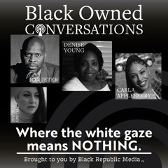Black Owned Conversations 06-20-23: Reconciling Fathers Day n Junetnth w America Slander Black Man