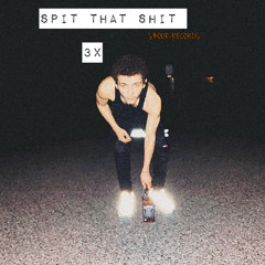 SPIT THAT SHIT