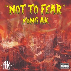 YUNG AK - "NOT TO FEAR" (Prod. Ak47records)