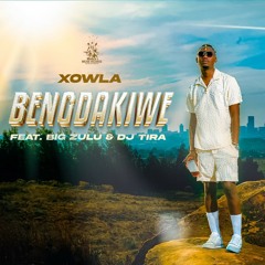 Bengdakiwe (feat. Big Zulu & DJ Tira)