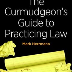 [Read] [EBOOK EPUB KINDLE PDF] The Curmudgeon's Guide to Practicing Law, Second Edition by  Mark Edw