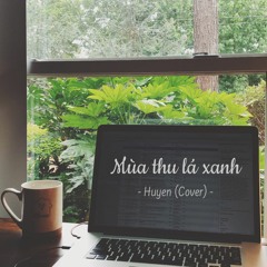 Mùa Thu Lá Xanh / Huyen (Cover)