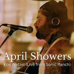 Koe Wetzel – April Showers (Live From Sonic Ranch)