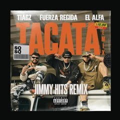 EL ALFA, FUERZA REGIDA, And TIAGZ - TACATA (JIMMY HITS REMIX)