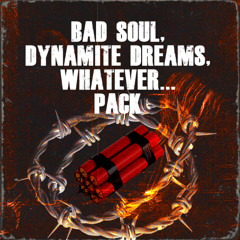 BAD SOUL, DYNAMITE DREAMS, WHATEVER... PACK (FREE DOWNLOAD)