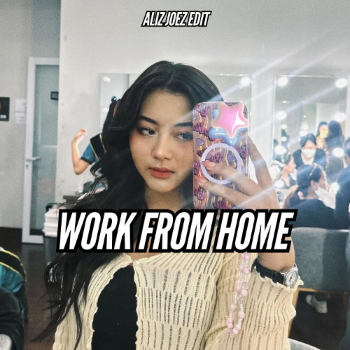 WORK FROM HOME - ALIZ JOEZ ( EDIT ) #FORSALLE