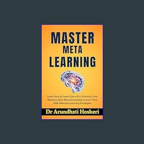 #^Download ❤ MASTER META LEARNING: Learn How to Learn Like a Pro, Enhance Your Memory, Gain More K
