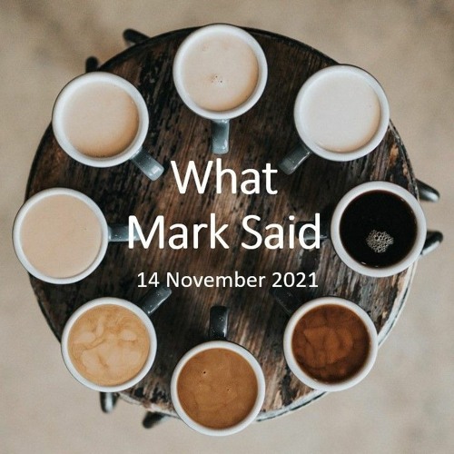 “What Mark Said” - Nov 14, 2021