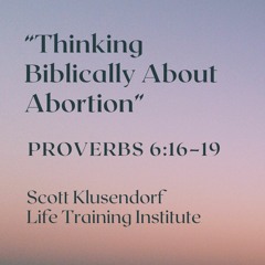 FEC “Thinking Biblically About Abortion”– April 28, 2024