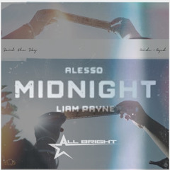 Midnight X Never Gone (All Bright Edit) - Alesso, Liam Payne, Said The Sky & Kerli (FREE DOWNLOAD)