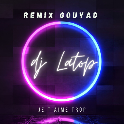 Je T'aime Trop Gouyad By Dj Latop