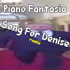 Piano Fantasia - Song For Denise (Remix)