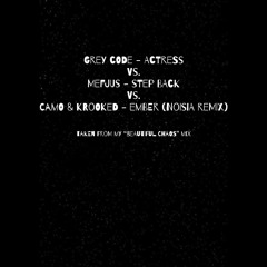 Grey Code “Actress” vs Mefjus “Step back” vs Camo & Krooked “Ember (Noisia remix)"