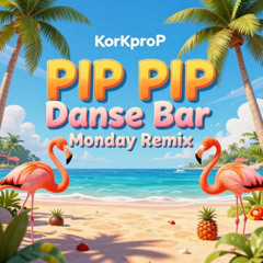 PIP PIP Danse Bar -  Monday ReMix