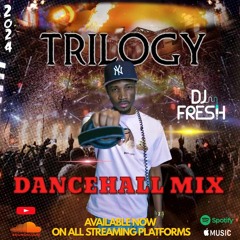 DJ FRESH - TRILOGY DANCEHALL MIX 2024 (Masicka,Valiant, Najerriii, Kraff, Chronic Law, Dexta & More)
