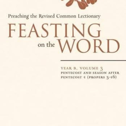 Get EPUB 📮 Feasting on the Word: Year B, Vol. 3: Pentecost and Season after Pentecos