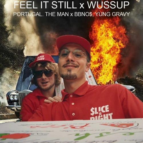 Feel It Still X Wussup (Portugal. The Man X Bbno$, Yung Gravy)