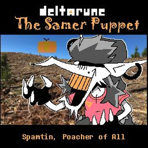 [Deltarune: The Samer Puppet] - Spamtin, Poacher of All