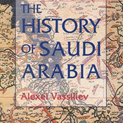 [Get] PDF 📒 The History of Saudi Arabia by  Alexei Vassiliev [EBOOK EPUB KINDLE PDF]
