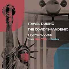 [DOWNLOAD] KINDLE ☑️ TRAVEL DURING THE COVID-19 PANDEMIC: a SURVIVAL GUIDE from New Y
