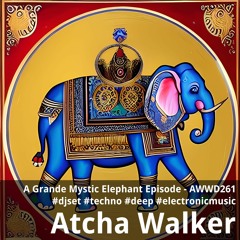 A Grande Mystic Elephant Episode - AWWD261 - djset - techno - deep - electronic music
