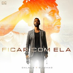 Dalela x Dj Chad - Ficar Com Ela (Kizomba) - Fade Out