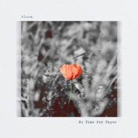 No Time For Tapes - Bloom