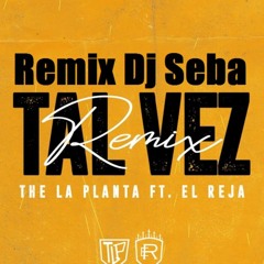 The La Planta X El Reja - Tal Vez Remix Dj Sebaa