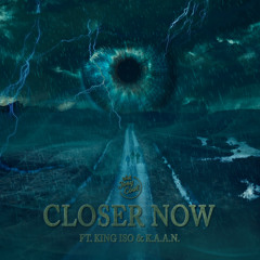 Closer Now (feat. King Iso & K.A.A.N.)