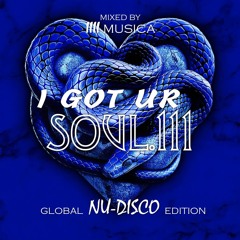 1111 MUSICA - I Got Ur Soul - Part 111 - [GLOBAL NU-DISCO EDITION]